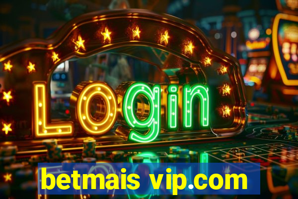 betmais vip.com